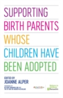Supporting Birth Parents Whose Children Have Been Adopted - Book