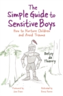 The Simple Guide to Sensitive Boys : How to Nurture Children and Avoid Trauma - Book