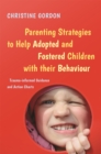 Parenting Strategies to Help Adopted and Fostered Children with Their Behaviour : Trauma-Informed Guidance and Action Charts - Book