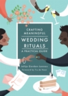 Crafting Meaningful Wedding Rituals : A Practical Guide - Book