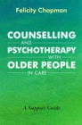 Counselling and Psychotherapy with Older People in Care : A Support Guide - Book