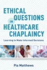 Ethical Questions in Healthcare Chaplaincy : Learning to Make Informed Decisions - Book