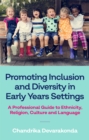 Promoting Inclusion and Diversity in Early Years Settings : A Professional Guide to Ethnicity, Religion, Culture and Language - Book
