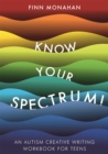 Know Your Spectrum! : An Autism Creative Writing Workbook for Teens - Book