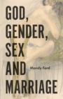 God, Gender, Sex and Marriage - Book