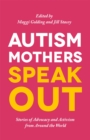 Autism Mothers Speak Out : Stories of Advocacy and Activism from Around the World - Book