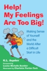 Help! My Feelings Are Too Big! : Making Sense of Yourself and the World After a Difficult Start in Life - for Children with Attachment Issues - Book