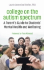 College on the Autism Spectrum : A Parent's Guide to Students' Mental Health and Wellbeing - eBook