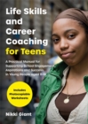 Life Skills and Career Coaching for Teens : A Practical Manual for Supporting School Engagement, Aspirations and Success in Young People Aged 11-18 - Book