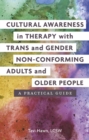 Cultural Awareness in Therapy with Trans and Gender Non-Conforming Adults and Older People : A Practical Guide - eBook