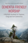 Dementia-Friendly Worship : A Multifaith Handbook for Chaplains, Clergy, and Faith Communities - eBook