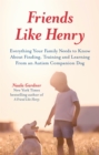 Friends like Henry : Everything Your Family Needs to Know About Finding, Training and Learning from an Autism Companion Dog - Book