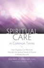 Spiritual Care in Common Terms : How Chaplains Can Effectively Describe the Spiritual Needs of Patients in Medical Records - Book