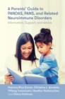 A Parents' Guide to PANDAS, PANS, and Related Neuroimmune Disorders : Information, Support, and Advice - Book