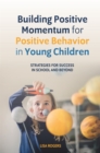 Building Positive Momentum for Positive Behavior in Young Children : Strategies for Success in School and Beyond - Book