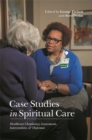 Case Studies in Spiritual Care : Healthcare Chaplaincy Assessments, Interventions and Outcomes - Book