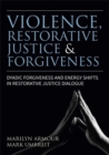 Violence, Restorative Justice, and Forgiveness : Dyadic Forgiveness and Energy Shifts in Restorative Justice Dialogue - Book