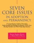 Seven Core Issues in Adoption and Permanency : A Comprehensive Guide to Promoting Understanding and Healing in Adoption, Foster Care, Kinship Families and Third Party Reproduction - Book