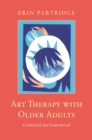 Art Therapy with Older Adults : Connected and Empowered - Book
