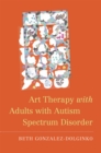 Art Therapy with Adults with Autism Spectrum Disorder - Book