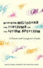 Managing Meltdowns and Tantrums on the Autism Spectrum : A Parent and Caregiver's Guide - eBook