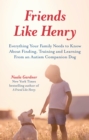 Friends like Henry : Everything your family needs to know about finding, training and learning from an autism companion dog - eBook