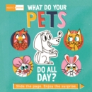 Magic Windows: What Do Your Pets Do All Day? : Slide the page. Enjoy the surprise. - Book