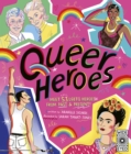 Queer Heroes : Meet 53 LGBTQ Heroes From Past and Present! - Book