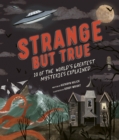 Strange but True: 10 of the world's greatest mysteries explained - eBook