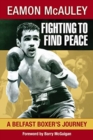 Fighting to Find Peace : A Belfast Boxer's Journey - Book