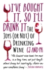 I've Bought it, So I'll Drink it : The Joys (or Not) of Drinking Wine - Book