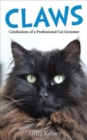 Claws - Confessions of a Professional Cat Groomer : Confessions of a Cat Groomer - Book