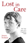 Lost in Care - The True Story of a Forgotten Child - eBook