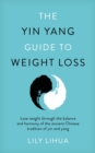 The Yin Yang Guide to Weight Loss - lose weight through the balance and harmony of the ancient Chinese tradition of yin and yang - Book