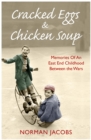 Cracked Eggs and Chicken Soup - A Memoir of Growing Up Between The Wars : A Memoir of Growing Up Between The Wars - Book