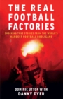 Real Football Factories : Shocking True Stories from the World's Hardest Football Fans - Book