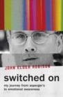 Switched On : My Journey from Asperger’s to Emotional Awareness - Book
