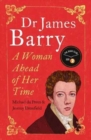 Dr James Barry : A Woman Ahead of Her Time - Book
