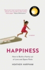 Happiness : How to Build a Family out of Love and Spare Parts - eBook