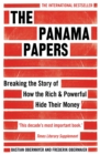 The Panama Papers : Breaking the Story of How the Rich and Powerful Hide Their Money - eBook