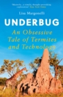 Underbug : An Obsessive Tale of Termites and Technology - eBook