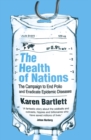 The Health of Nations : The Campaign to End Polio and Eradicate Epidemic Diseases - Book