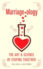 Marriageology : The Art and Science of Staying Together - Book