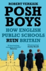 Posh Boys : How English Public Schools Ruin Britain - eBook