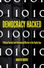 Democracy Hacked : How Technology is Destabilising Global Politics - eBook