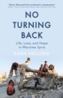No Turning Back : Life, Loss, and Hope in Wartime Syria - Book