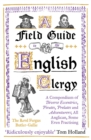 A Field Guide to the English Clergy : A Compendium of Diverse Eccentrics, Pirates, Prelates and Adventurers; All Anglican, Some Even Practising - eBook