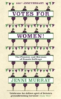 Votes For Women! : The Pioneers and Heroines of Female Suffrage (from the pages of A History of Britain in 21 Women) - Book