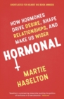 Hormonal : How Hormones Drive Desire, Shape Relationships, and Make Us Wiser - Book