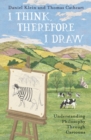 I Think, Therefore I Draw : Understanding Philosophy Through Cartoons - Book